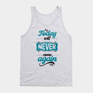 Today will never come again Tank Top